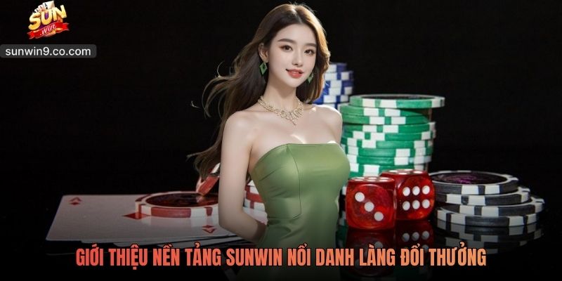 Giới Thiệu Nền Tảng Sunwin Nổi Danh Làng Đổi Thưởng