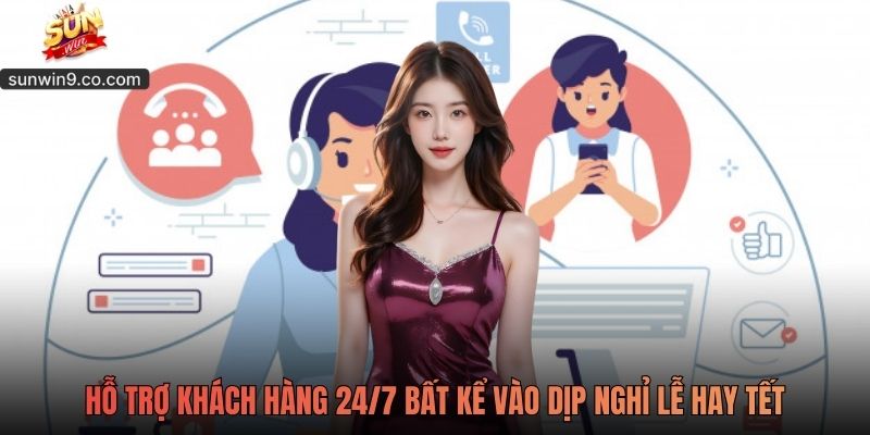 Hỗ Trợ Khách Hàng 24/7 Bất Kể Vào Dịp Nghỉ Lễ Hay Tết